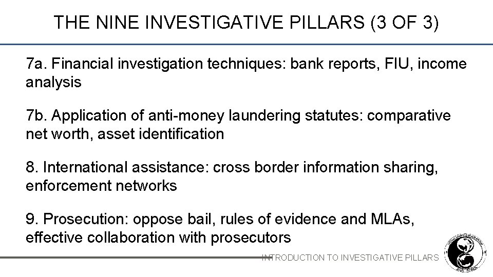 THE NINE INVESTIGATIVE PILLARS (3 OF 3) 7 a. Financial investigation techniques: bank reports,