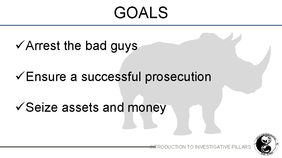 GOALS üArrest the bad guys üEnsure a successful prosecution üSeize assets and money INTRODUCTION