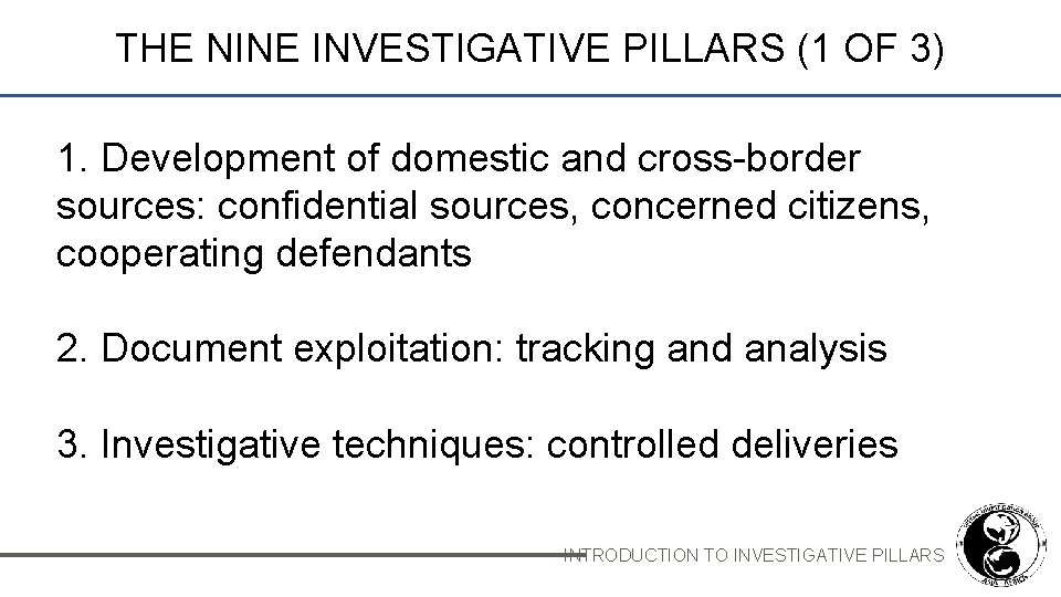 THE NINE INVESTIGATIVE PILLARS (1 OF 3) 1. Development of domestic and cross-border sources: