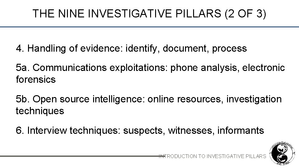 THE NINE INVESTIGATIVE PILLARS (2 OF 3) 4. Handling of evidence: identify, document, process