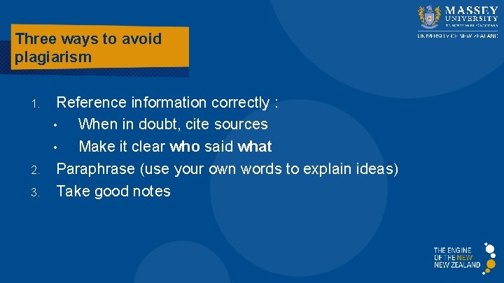 Three ways to avoid plagiarism 1. 2. 3. Reference information correctly : • When