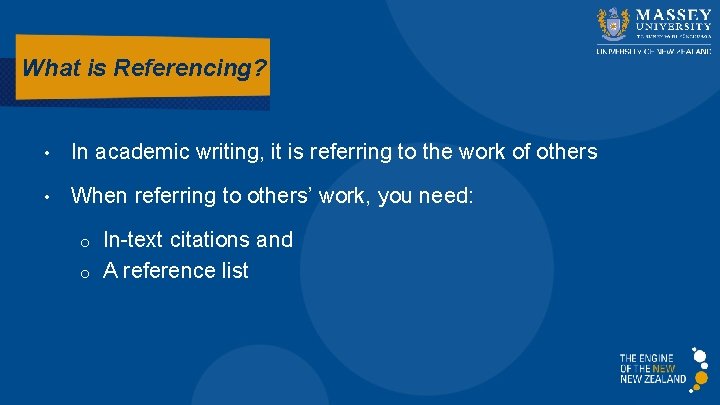 What is Referencing? • In academic writing, it is referring to the work of