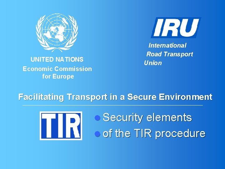 UNITED NATIONS Economic Commission for Europe International Road Transport Union Facilitating Transport in a