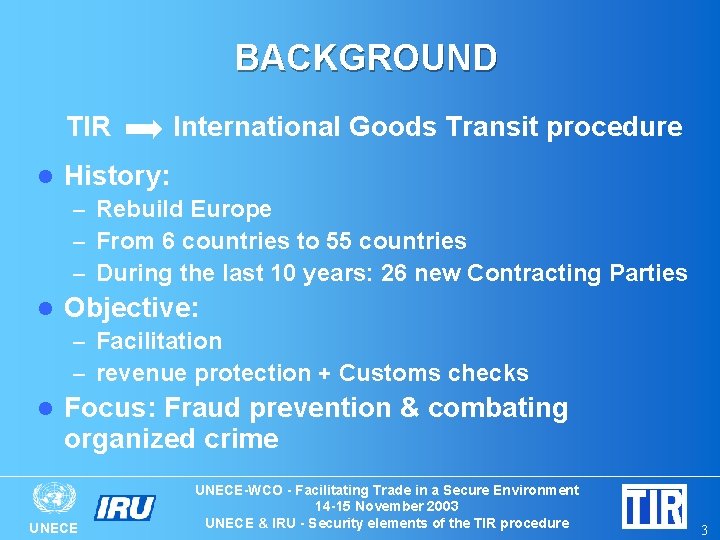 BACKGROUND TIR l International Goods Transit procedure History: – Rebuild Europe – From 6