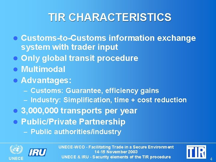 TIR CHARACTERISTICS Customs-to-Customs information exchange system with trader input l Only global transit procedure