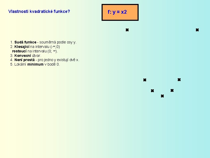 Vlastnosti kvadratické funkce? 1. Sudá funkce - souměrná podle osy y. 2. Klesající na