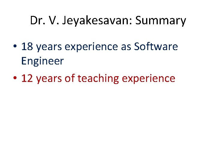 Dr. V. Jeyakesavan: Summary • 18 years experience as Software Engineer • 12 years