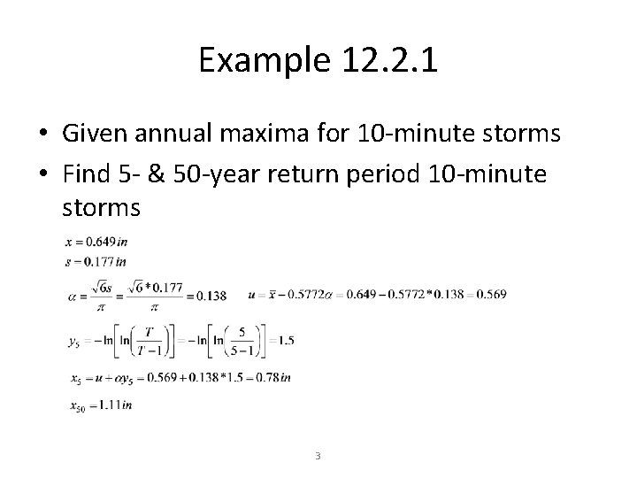 Example 12. 2. 1 • Given annual maxima for 10 -minute storms • Find