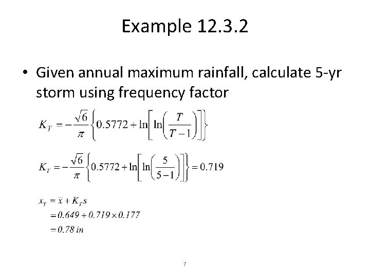 Example 12. 3. 2 • Given annual maximum rainfall, calculate 5 -yr storm using