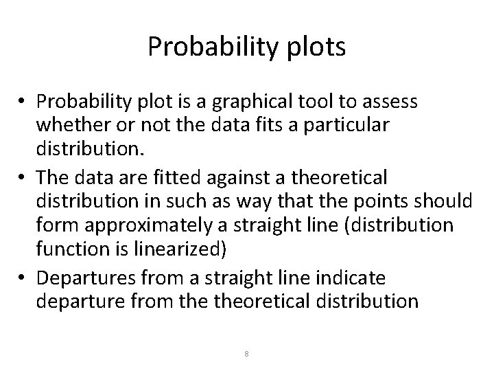 Probability plots • Probability plot is a graphical tool to assess whether or not