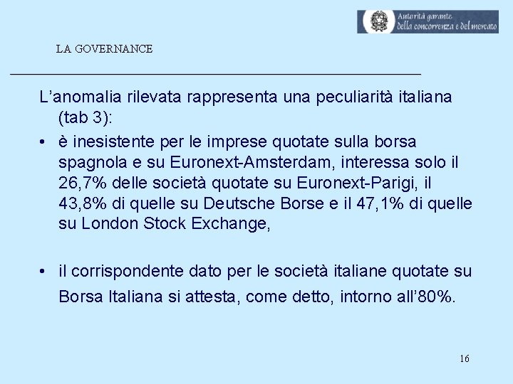 LA GOVERNANCE ________________________ L’anomalia rilevata rappresenta una peculiarità italiana (tab 3): • è inesistente