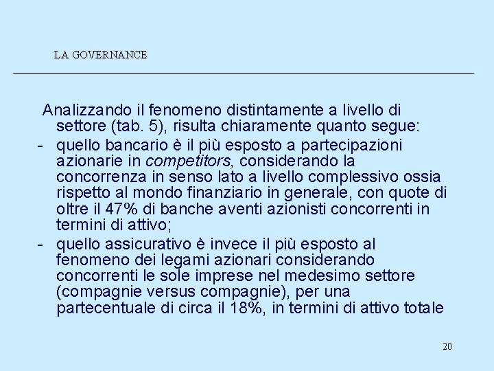 LA GOVERNANCE __________________________________________ Analizzando il fenomeno distintamente a livello di settore (tab. 5), risulta