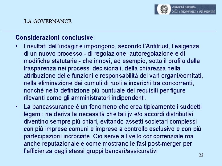 LA GOVERNANCE _______________________________________ Considerazioni conclusive: • I risultati dell’indagine impongono, secondo l’Antitrust, l’esigenza di