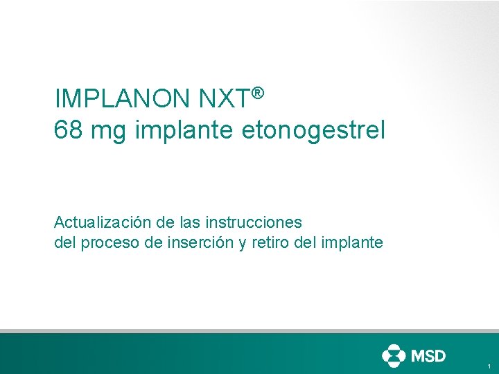 IMPLANON NXT® 68 mg implante etonogestrel Actualización de las instrucciones del proceso de inserción IMPLANON NXT® 68 mg implante etonogestrel Actualización de las instrucciones del proceso de inserción