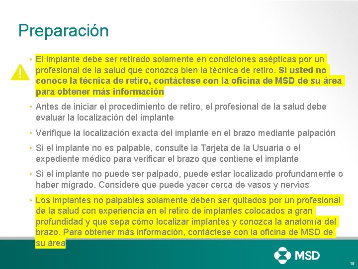 Preparación • El implante debe ser retirado solamente en condiciones asépticas por un profesional Preparación • El implante debe ser retirado solamente en condiciones asépticas por un profesional