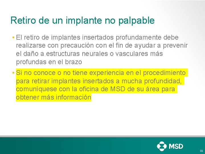 Retiro de un implante no palpable • El retiro de implantes insertados profundamente debe Retiro de un implante no palpable • El retiro de implantes insertados profundamente debe