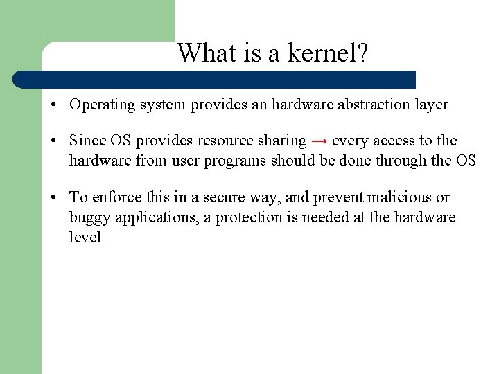 What is a kernel? • Operating system provides an hardware abstraction layer • Since What is a kernel? • Operating system provides an hardware abstraction layer • Since