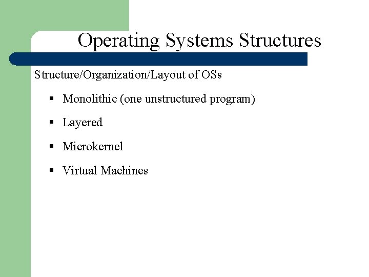 Operating Systems Structure/Organization/Layout of OSs § Monolithic (one unstructured program) § Layered § Microkernel Operating Systems Structure/Organization/Layout of OSs § Monolithic (one unstructured program) § Layered § Microkernel