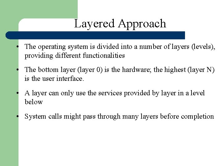 Layered Approach • The operating system is divided into a number of layers (levels), Layered Approach • The operating system is divided into a number of layers (levels),
