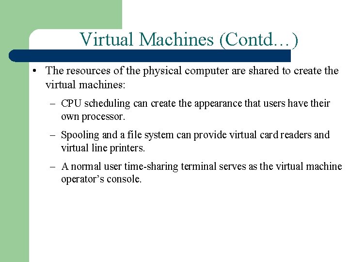 Virtual Machines (Contd…) • The resources of the physical computer are shared to create Virtual Machines (Contd…) • The resources of the physical computer are shared to create