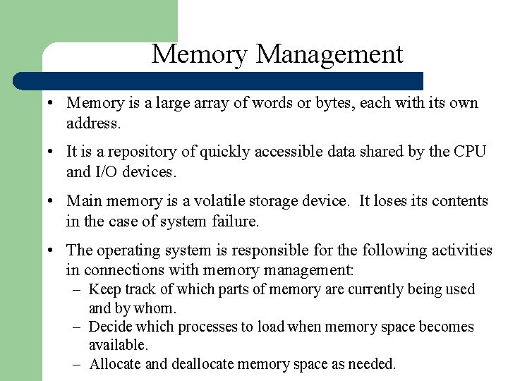 Memory Management • Memory is a large array of words or bytes, each with Memory Management • Memory is a large array of words or bytes, each with