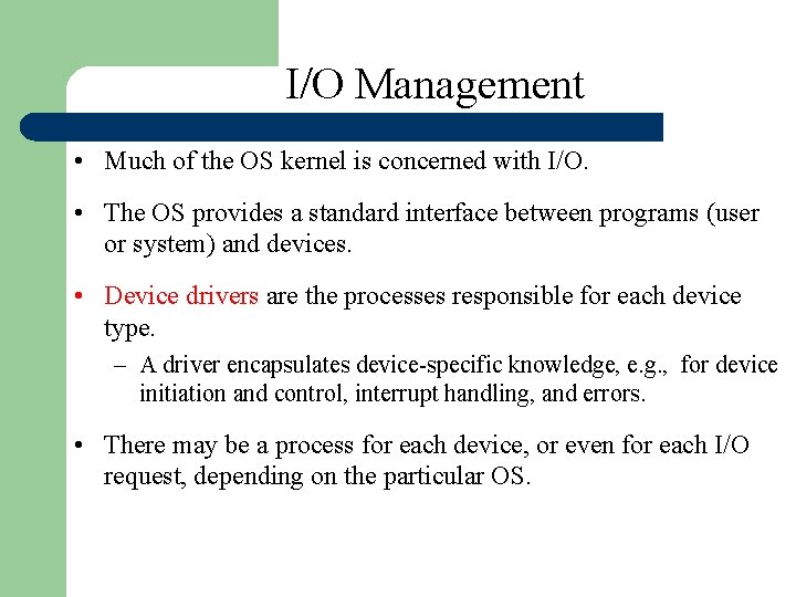 I/O Management • Much of the OS kernel is concerned with I/O. • The I/O Management • Much of the OS kernel is concerned with I/O. • The