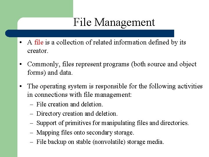 File Management • A file is a collection of related information defined by its File Management • A file is a collection of related information defined by its
