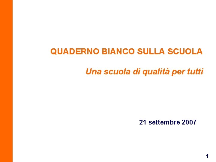 QUADERNO BIANCO SULLA SCUOLA Una scuola di qualità per tutti 21 settembre 2007 1