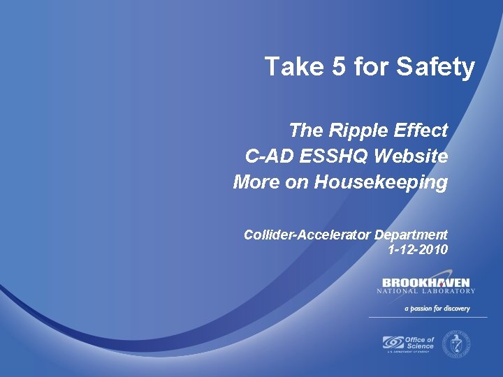 Take 5 for Safety The Ripple Effect C-AD ESSHQ Website More on Housekeeping Collider-Accelerator
