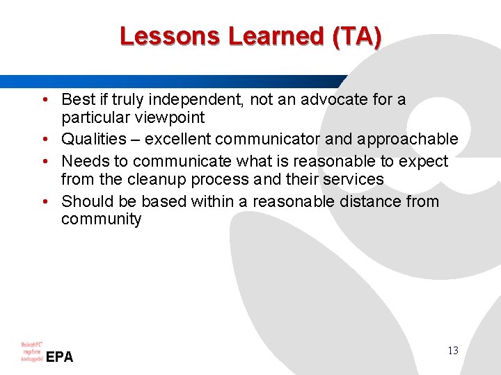 Lessons Learned (TA) • Best if truly independent, not an advocate for a particular