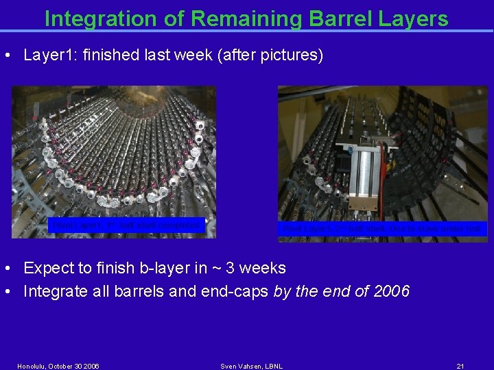 Integration of Remaining Barrel Layers • Layer 1: finished last week (after pictures) Pixel