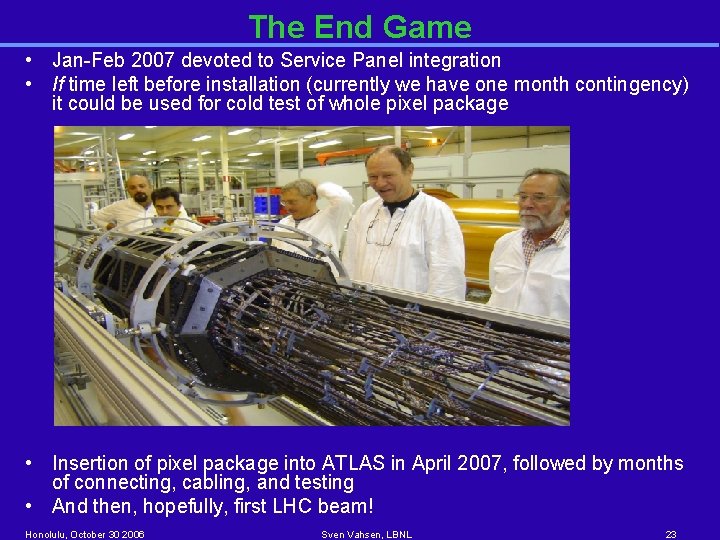 The End Game • Jan-Feb 2007 devoted to Service Panel integration • If time