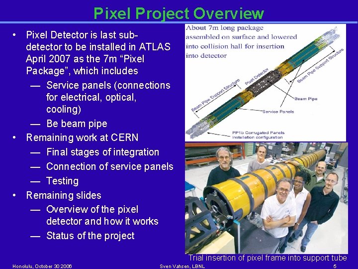 Pixel Project Overview • Pixel Detector is last subdetector to be installed in ATLAS