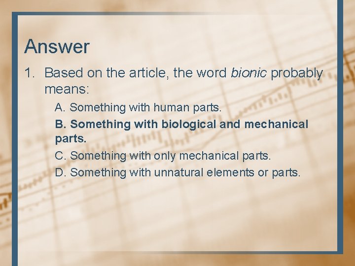 Answer 1. Based on the article, the word bionic probably means: A. Something with