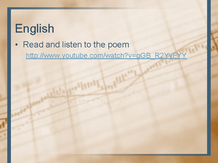 English • Read and listen to the poem http: //www. youtube. com/watch? v=g. GB_R