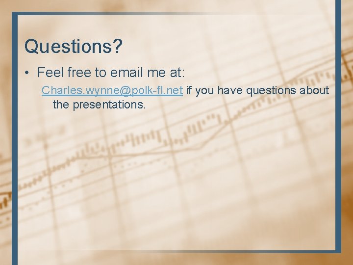 Questions? • Feel free to email me at: Charles. wynne@polk-fl. net if you have