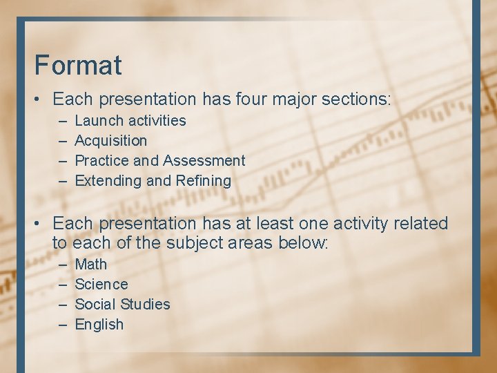 Format • Each presentation has four major sections: – – Launch activities Acquisition Practice