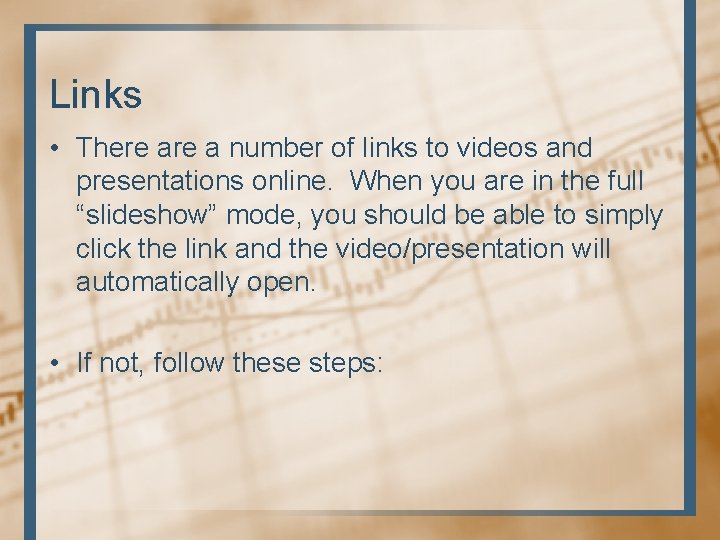 Links • There a number of links to videos and presentations online. When you