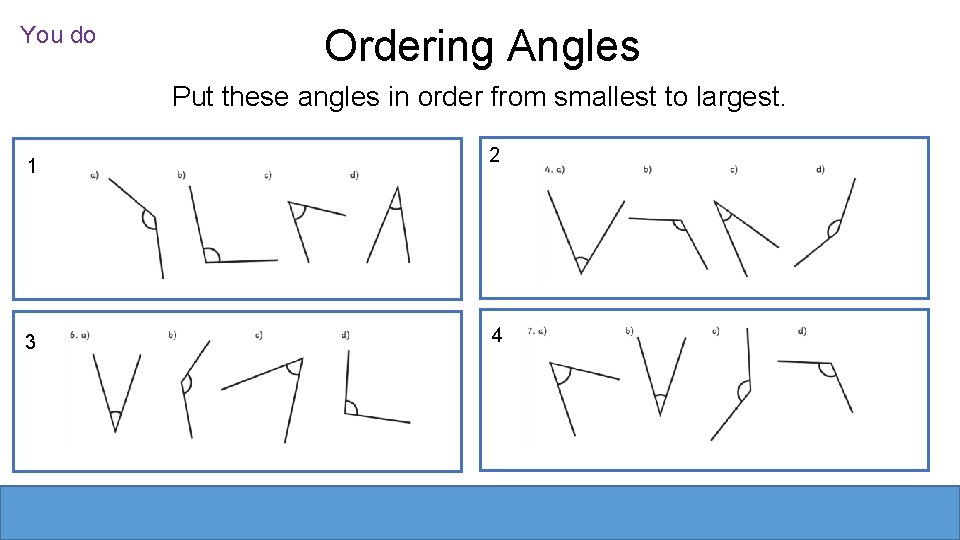You do Ordering Angles Put these angles in order from smallest to largest. 1 You do Ordering Angles Put these angles in order from smallest to largest. 1