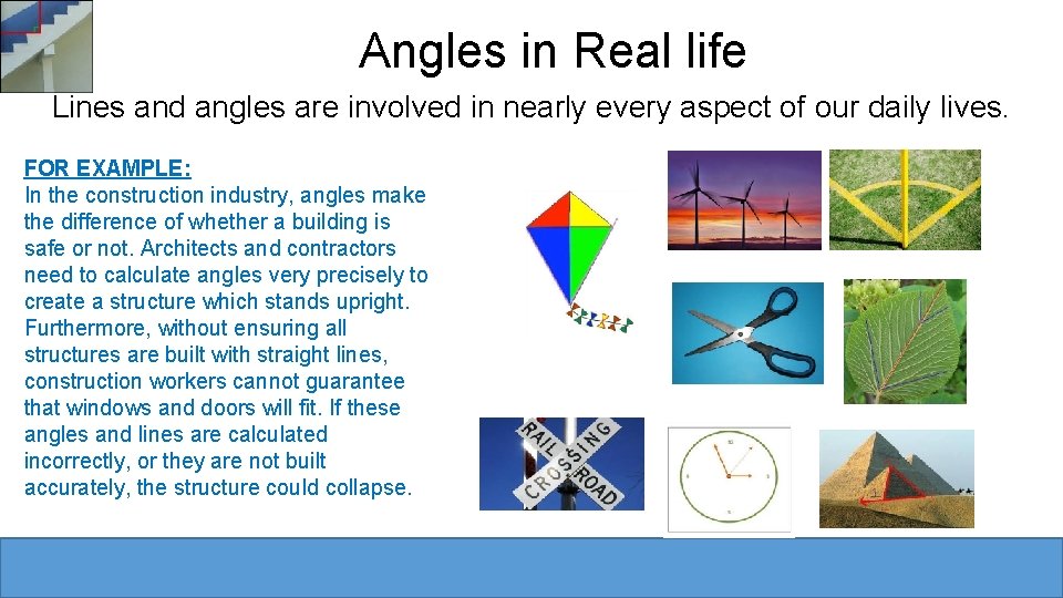 Angles in Real life Lines and angles are involved in nearly every aspect of Angles in Real life Lines and angles are involved in nearly every aspect of