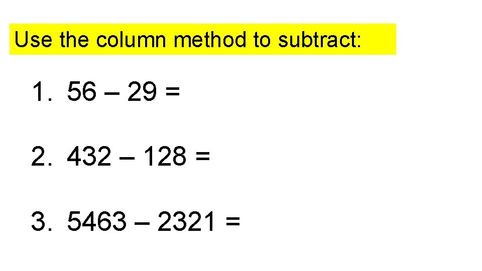 Use the column method to subtract: 1. 56 – 29 = 2. 432 – Use the column method to subtract: 1. 56 – 29 = 2. 432 –