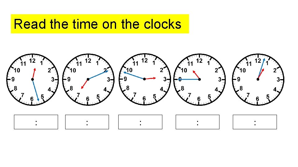 Read the time on the clocks : : : Read the time on the clocks : : :