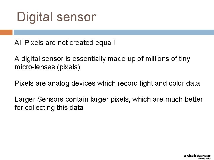 Digital sensor All Pixels are not created equal! A digital sensor is essentially made