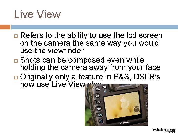 Live View Refers to the ability to use the lcd screen on the camera