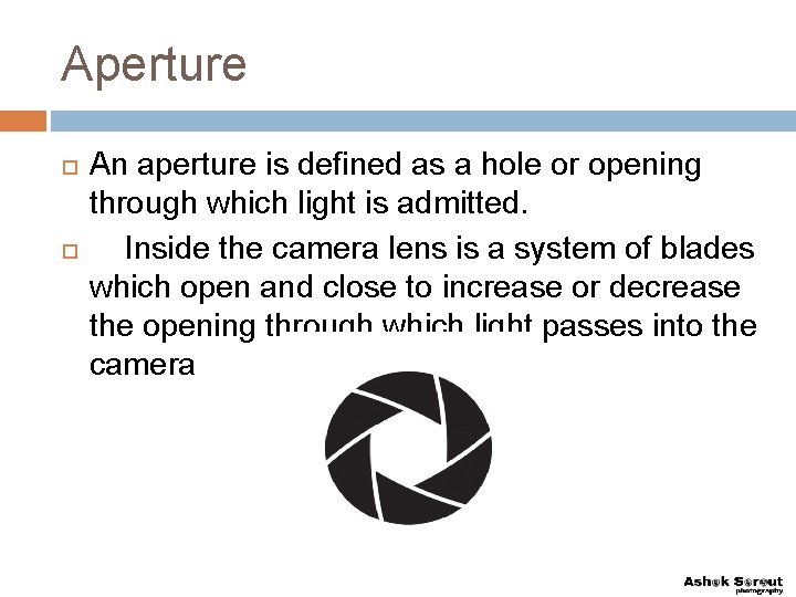 Aperture An aperture is defined as a hole or opening through which light is