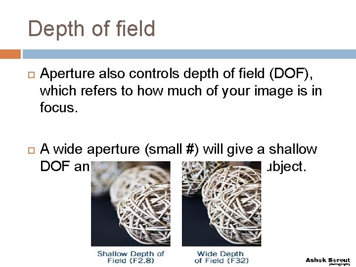 Depth of field Aperture also controls depth of field (DOF), which refers to how