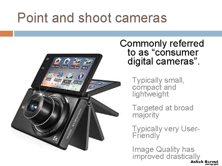 Point and shoot cameras Commonly referred to as “consumer digital cameras”. 1. 2. 3.
