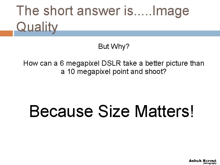 The short answer is. . . Image Quality But Why? How can a 6
