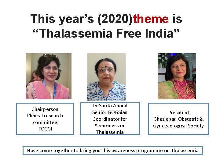 This year’s (2020)theme is “Thalassemia Free India” Chairperson Clinical research committee FOGSI Dr. Sarita