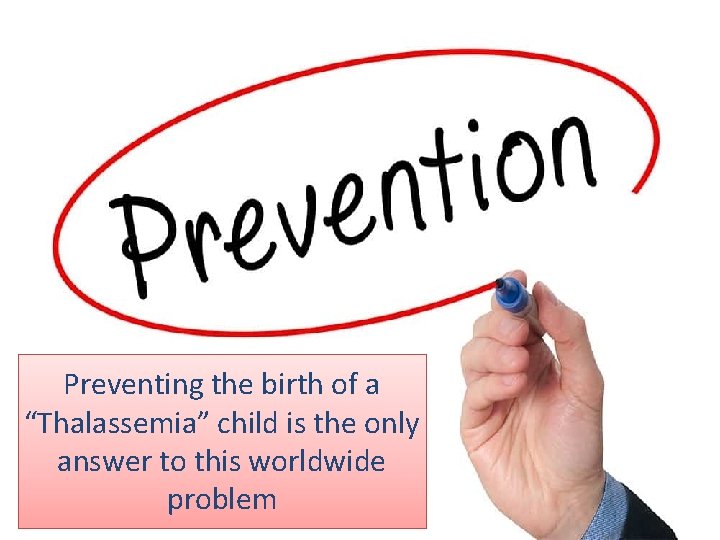 Preventing the birth of a “Thalassemia” child is the only answer to this worldwide